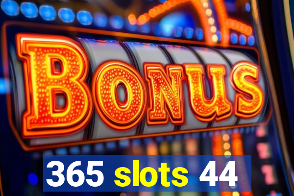 365 slots 44